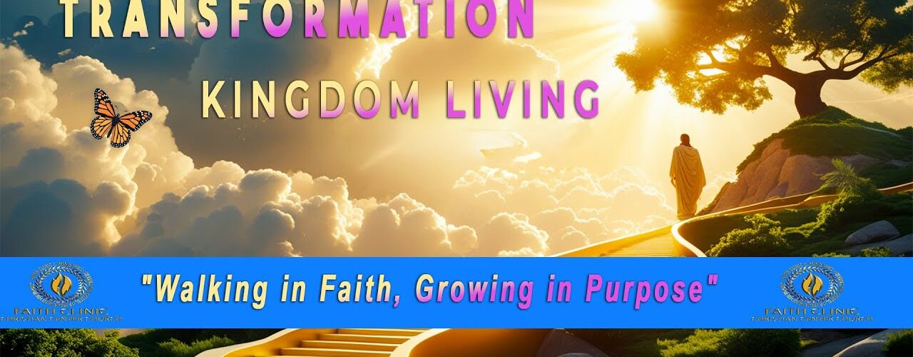 Kingdom Living: Walking in Faith, Growing in Purpose